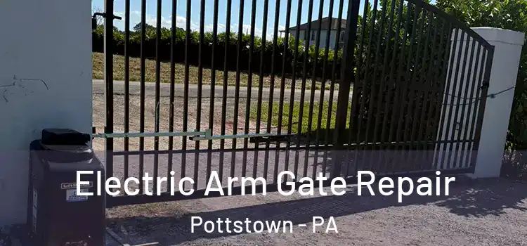 Electric Arm Gate Repair Pottstown - PA