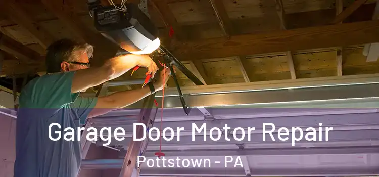 Garage Door Motor Repair Pottstown - PA
